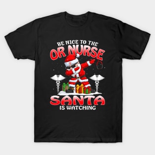 Be Nice To The Or Nurse Santa is Watching T-Shirt